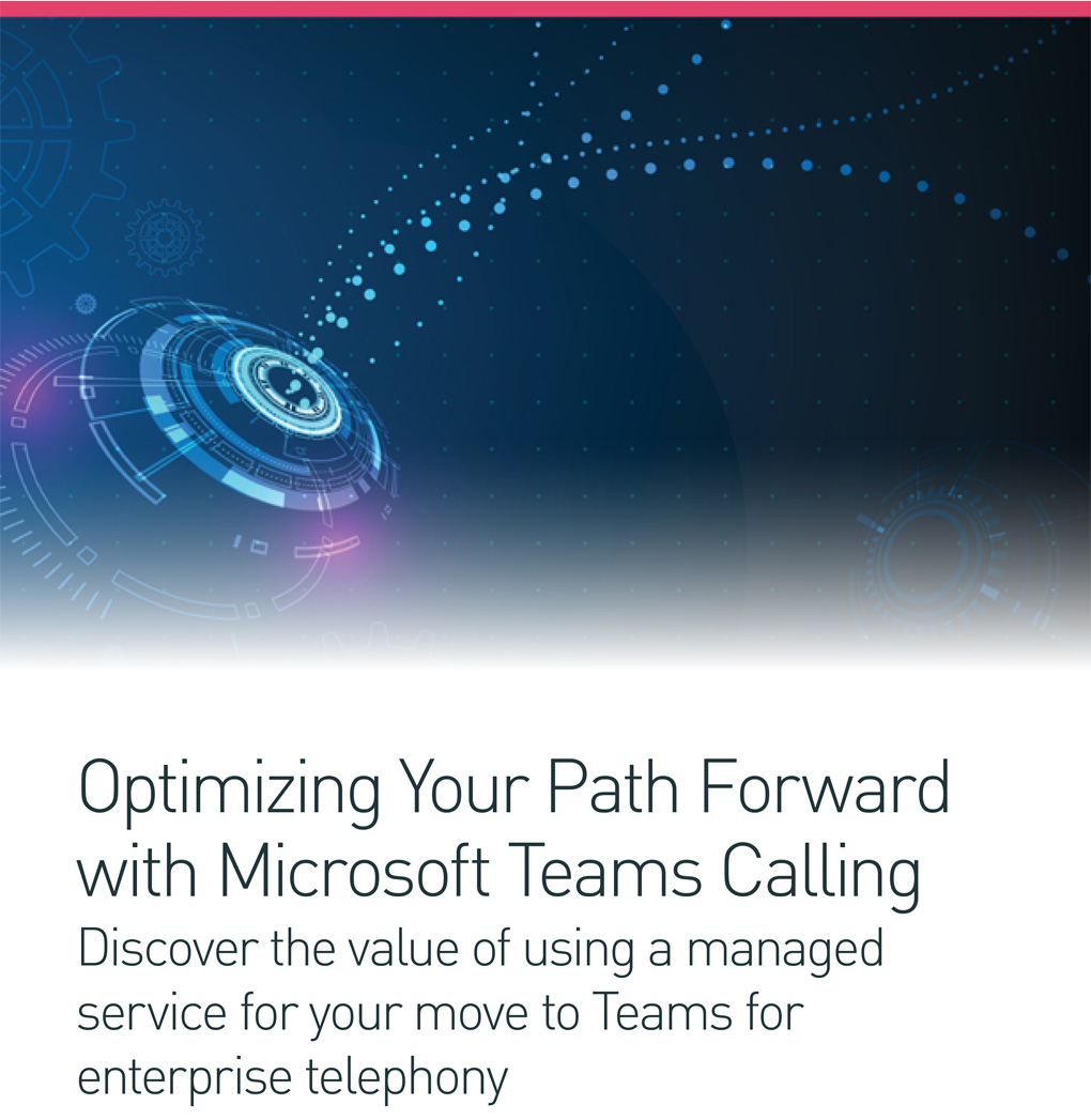 Optimizing Your Path Forward with Microsoft Teams Calling