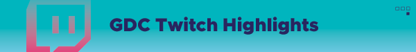 GDC Twitch Highlights