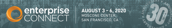 Enterprise Connect 2020 | August 3 - 6, 2020 | Moscone Center, San Francisco, CA