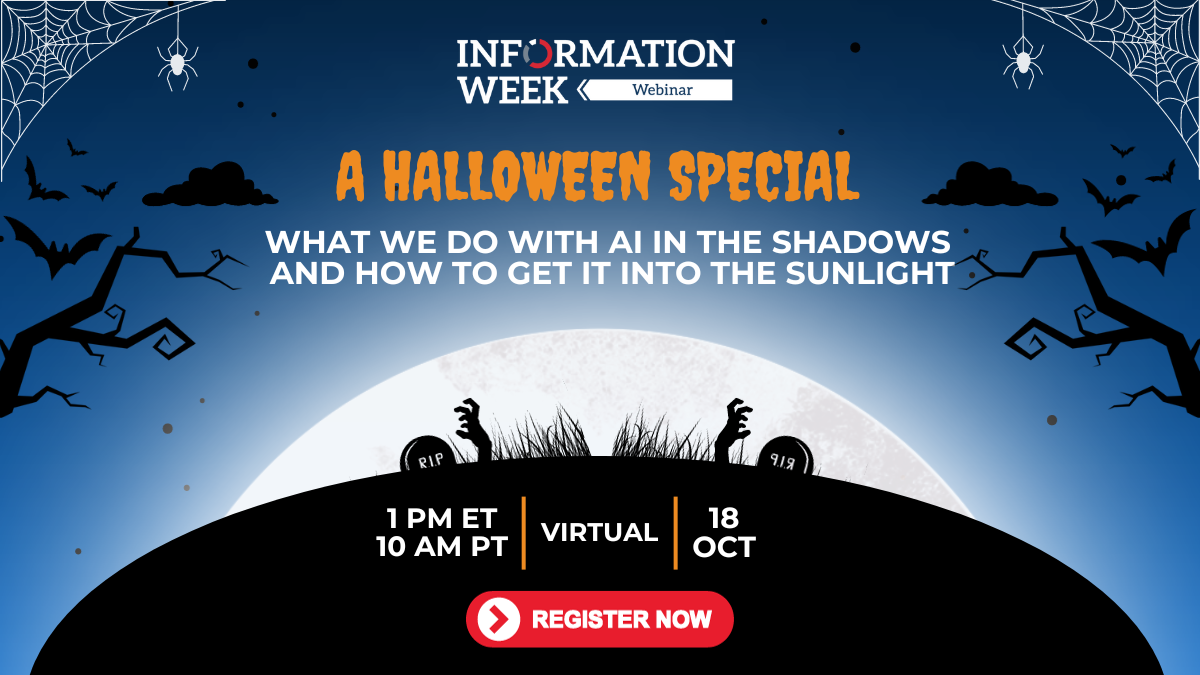 InformationWeek Webinars - A Halloween Special: What We Do with AI in the Shadows -- and How to Get it Into the Sunlight