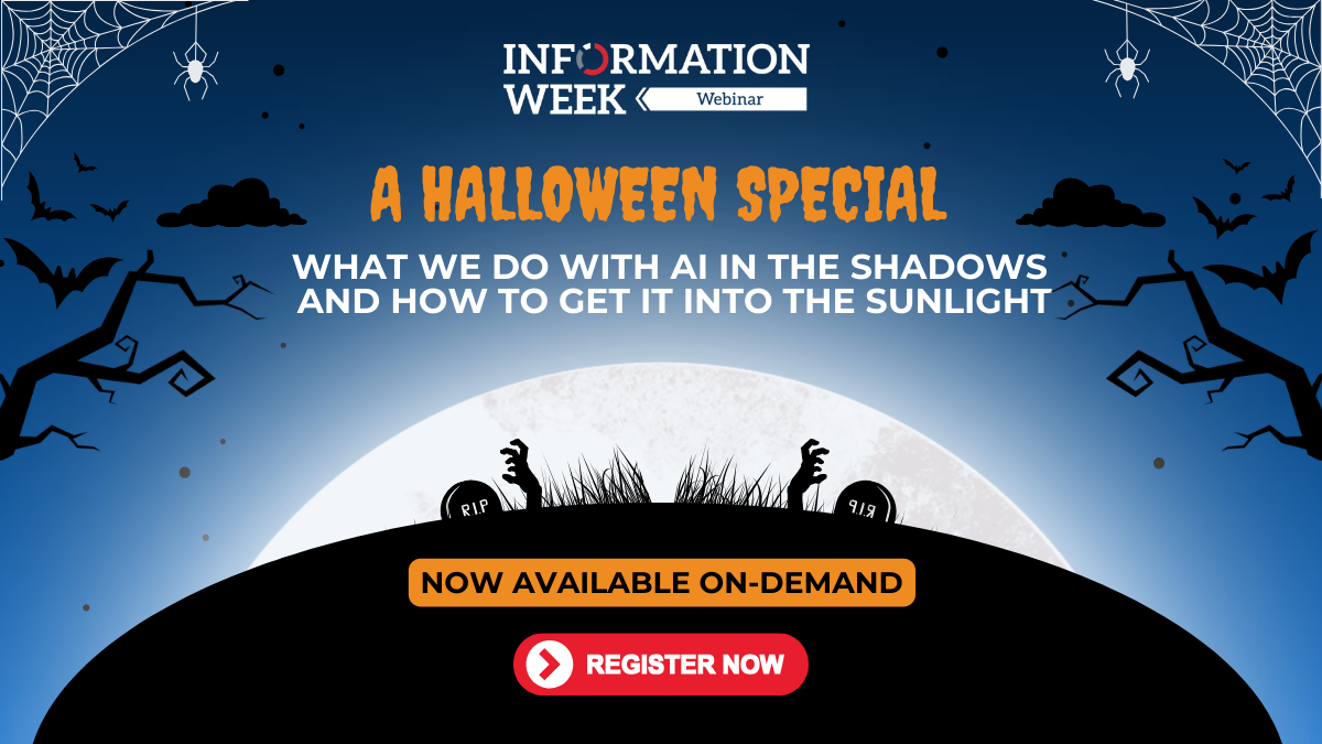 InformationWeek Webinars - A Halloween Special: What We Do with AI in the Shadows -- and How to Get it Into the Sunlight