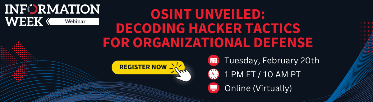 InformationWeek Webinars: OSINT Unveiled: Decoding Hacker Tactics for Organizational Defense