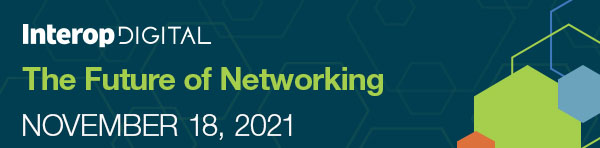 Interop Digital - The Future of Networking - November 18, 2021