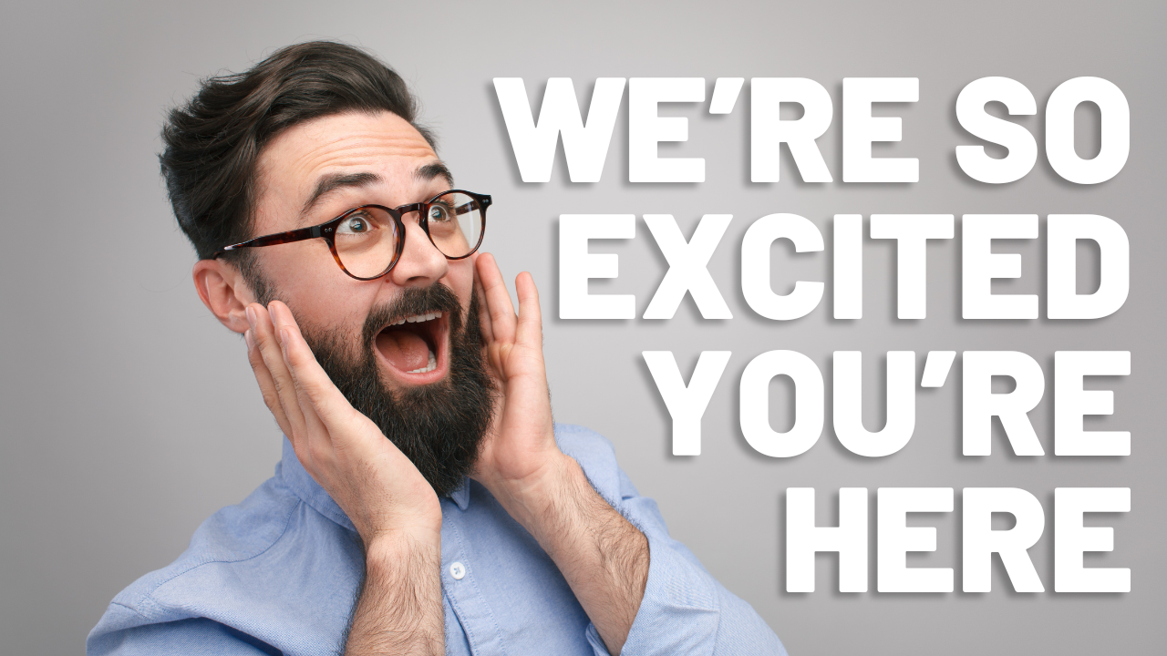 We're So Excited You're Here!