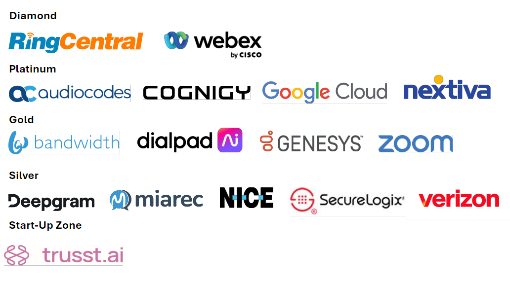 Sponsors: RingCentral, Webex by Cisco, Audio Codes, Cognigy, Google, Nextiva, Bandwidth, Dialpad, Genesys, Zoom, Deepgram, MiaRec, NICE, SecureLogix, Verizon, Trusst.ai