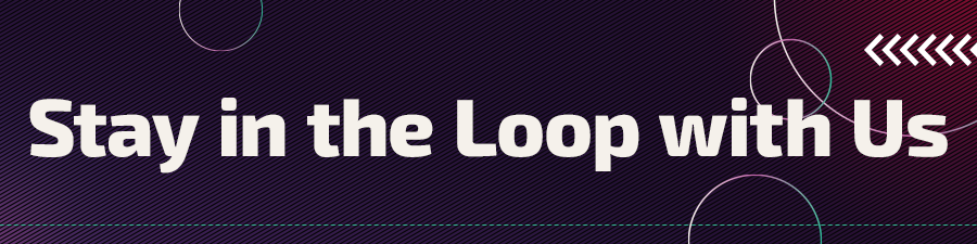 GDC | Stay in the Loop with Us